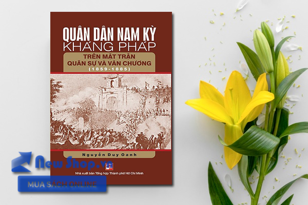 Quân Dân Nam Kỳ Kháng Pháp Trên Mặt Trận Quân Sự Và Văn Chương (1859 - 1885)